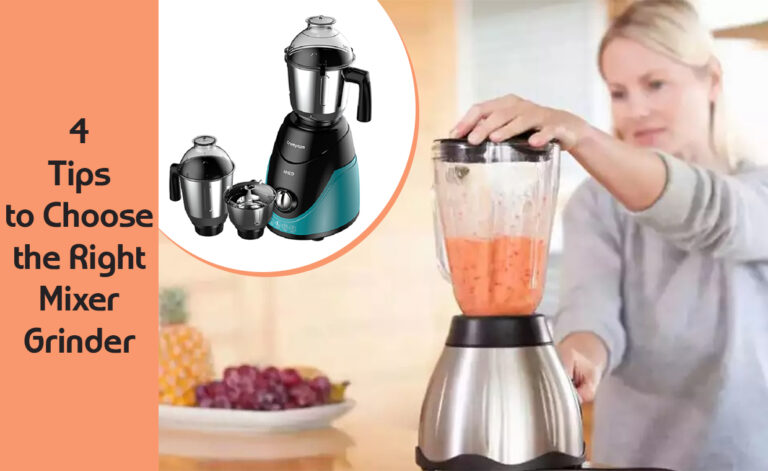 4 Tips to Choose the Right Mixer Grinder
