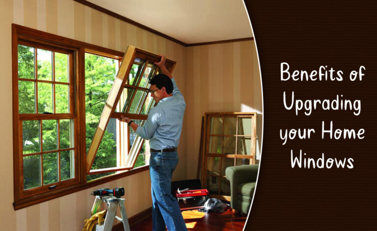 Benefits of Upgrading your Home Windows