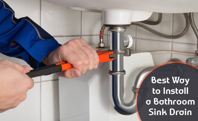 Best Way to Install a Bathroom Sink Drain