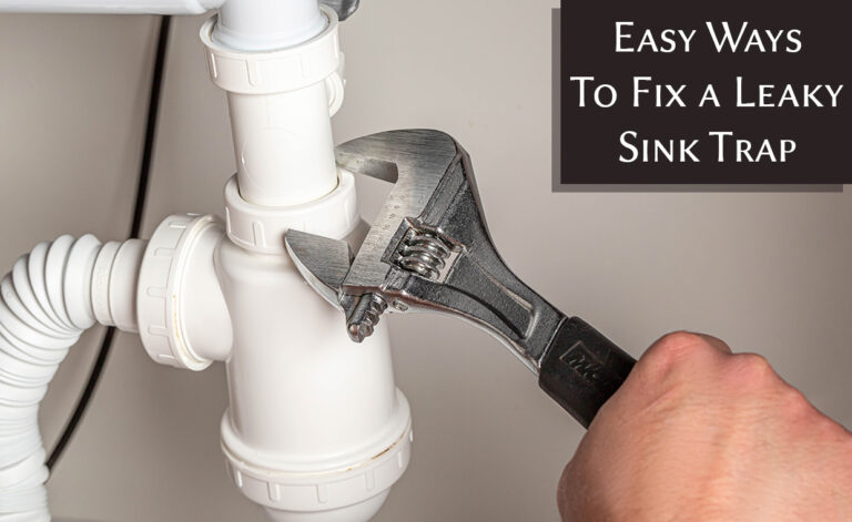 Easy Ways To Fix a Leaky Sink Trap