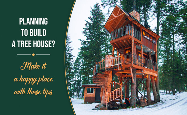 Planning To Build A Tree House - Make it a Happy Place with these Tips