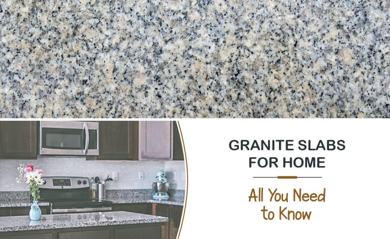 Granite Slabs for Home - All you Need to Know