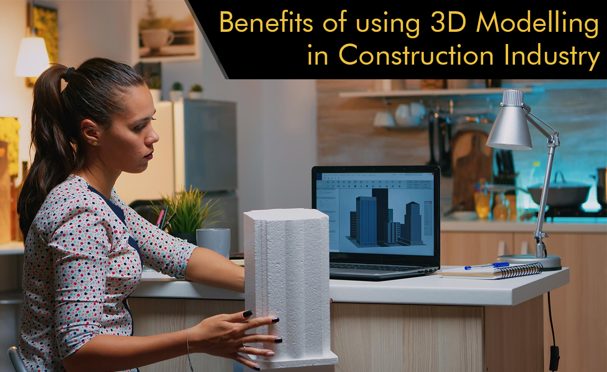 Benefits of using 3D Modelling in Construction Industry