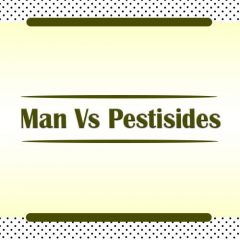 Man Vs Pestisides