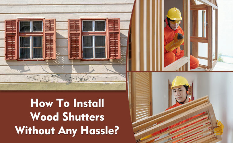 How To Install Wood Shutters Without Any Hassle?