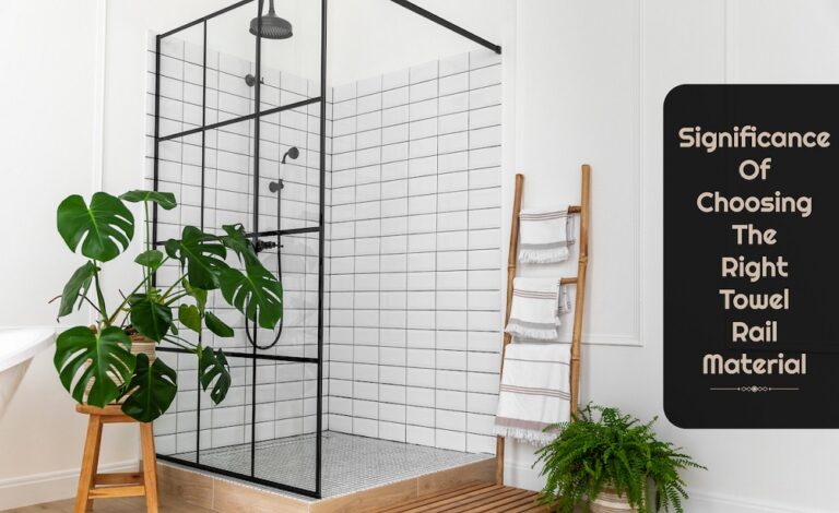 Why Towel Rail Material Matters