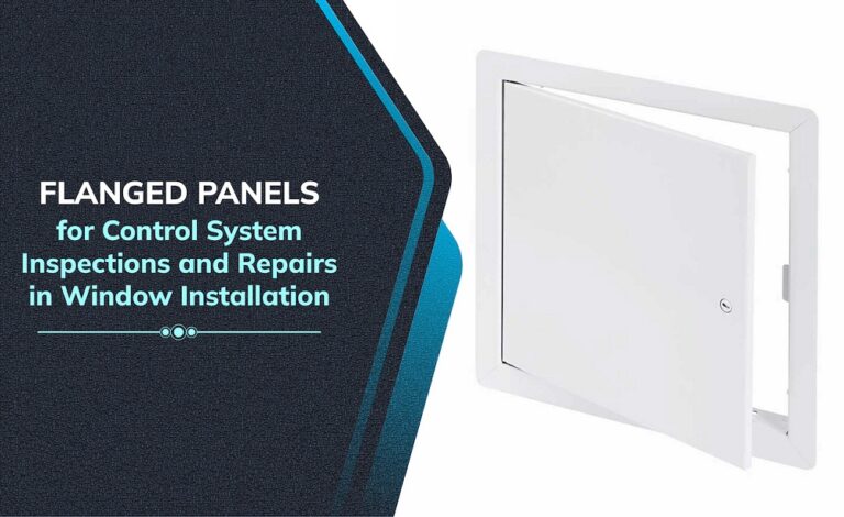 Flanged Panels for Control System Inspections and Repairs in Window Installation