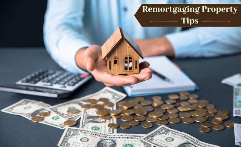 Tips for Remortgaging Your Property