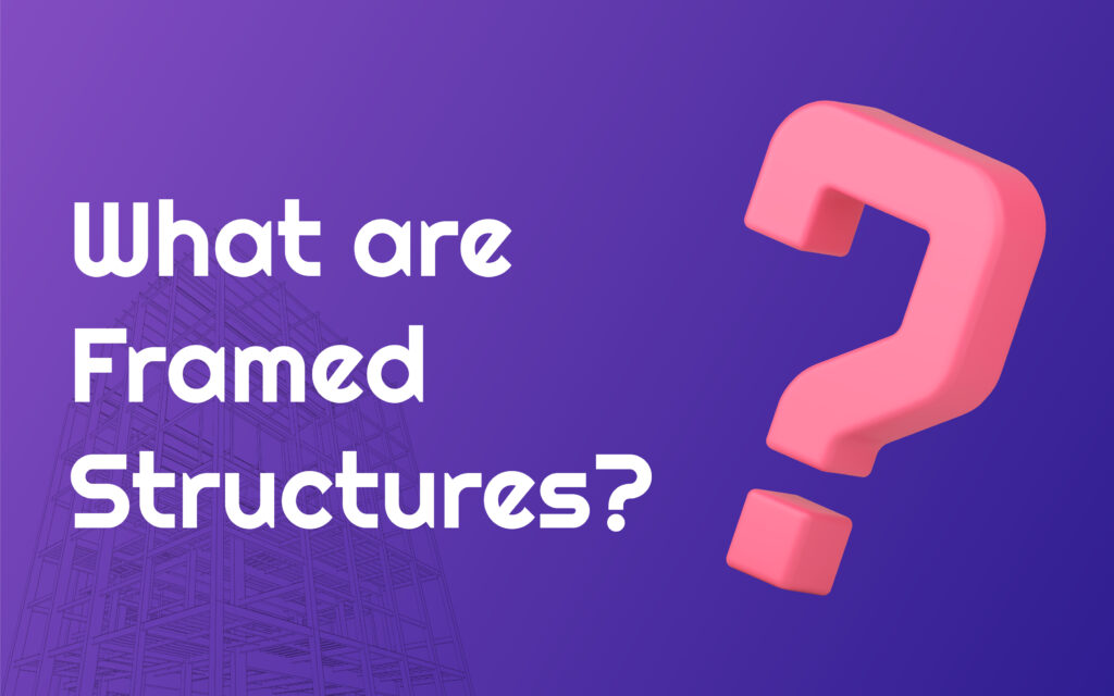 All About Framed Structures